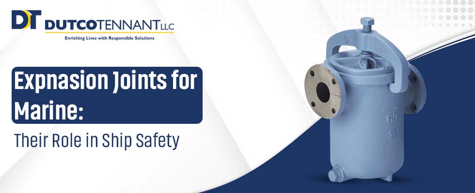 Expansion Joints for Marine: Their Role in Ship Safety